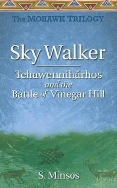 Sky Walker Tehawennihárhos and the Battle of Vinegar Hill - Minsos, S.