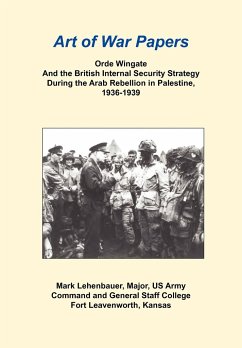 Orde Wingate and the British Internal Security Strategy During the Arab Rebellion in Palestine, 1936-1939 - Lehenbauer, Mark; Combat Studies Institute Press