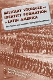 Military Struggle and Identity Formation in Latin America