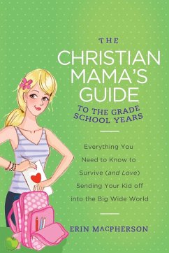 The Christian Mama's Guide to the Grade School Years - Macpherson, Erin