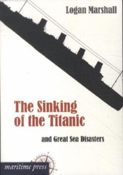 The Sinking of the Titanic and Great Sea Disasters - Logan, Marshall