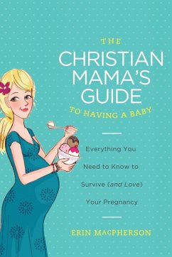 The Christian Mama's Guide to Having a Baby - Macpherson, Erin