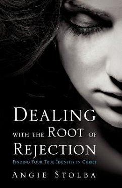Dealing with the Root of Rejection - Stolba, Angie