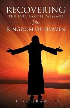 Recovering the Full Gospel Message of the Kingdom of Heaven - McGraw, F. E.