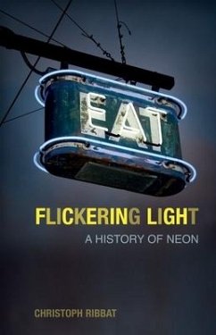Flickering Light: A History of Neon - Ribbat, Christoph