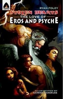 Stolen Hearts: The Love of Eros and Psyche: A Graphic Novel - Foley, Ryan