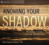 Knowing Your Shadow: Becoming Intimate with All That You Are