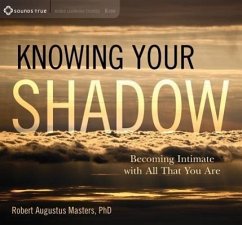 Knowing Your Shadow: Becoming Intimate with All That You Are - Masters, Robert Augustus