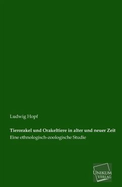 Tierorakel und Orakeltiere in alter und neuer Zeit - Hopf, Ludwig