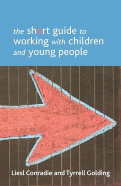 The short guide to working with children and young people - Conradie, Liesl (Department of Applied Social Studies, University of; Golding, Tyrrell
