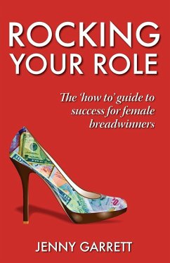 Rocking Your Role - The 'How To' Guide to Success for Female Breadwinners - Garrett, Jenny