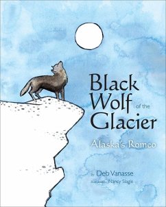 Black Wolf of the Glacier: Alaska's Romeo - Vanasse, Deb