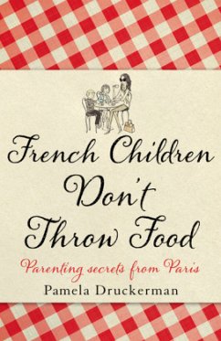 French Children Don't Throw Food - Druckerman, Pamela