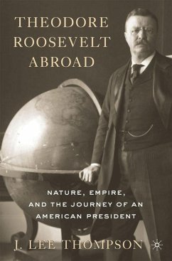 Theodore Roosevelt Abroad - Thompson, J. Lee