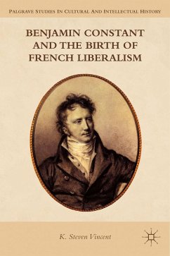 Benjamin Constant and the Birth of French Liberalism - Vincent, K. Steven