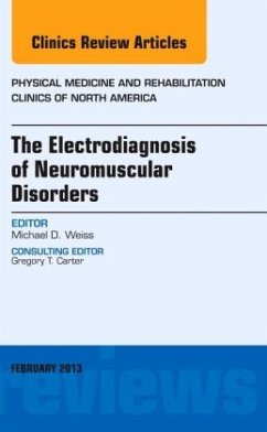 The Electrodiagnosis of Neuromuscular Disorders, An Issue of Physical Medicine and Rehabilitation Clinics - Weiß, Michael