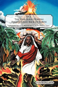 2012...the Year Jesus (Yeshua) Finally Came Back to Earth - Chelossi Jr, Dante P.