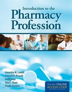 Introduction to the Pharmacy Profession - Lovett, Annesha W.; Peasah, Samuel K.; Xiao, Hong