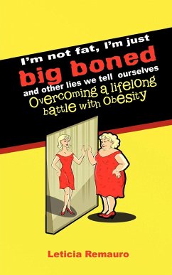 I'm Not Fat, I'm Just Big Boned and Other Lies We Tell Ourselves - Remauro, Leticia