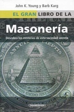 El Gran Libro de la Masoneria: Desentrane los Misterios de Esta Antigua y Misteriosa Sociedad = The Everything Freemasons Book - Karg, Barb Y.; Young, John K.