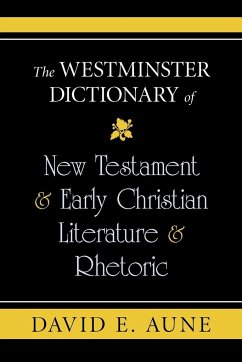 The Westminster Dictionary of New Testament & Early Christian Literature & Rhetoric - Aune, David E
