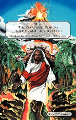 2012...the Year Jesus (Yeshua) Finally Came Back to Earth - Chelossi Jr, Dante P.