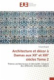 Architecture et décor à Damas aux XII° et XIII° siècles Tome 2