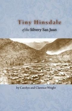 Tiny Hinsdale of the Silvery San Juan - Wright, Clarence; Wright, Carolyn