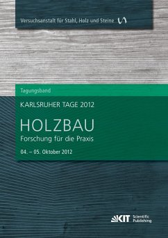 Karlsruher Tage 2012 - Holzbau : Forschung für die Praxis, Karlsruhe, 04. Oktober - 5. Oktober 2012