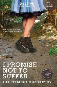 I Promise Not to Suffer: A Fool for Love Hikes the Pacific Crest Trail - Storey, Gail