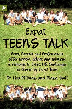 Expat Teens Talk, Peers, Parents and Professionals offer support, advice and solutions in response to Expat Life challenges as shared by Expat Teens - Pittman, Lisa; Smit, Diana