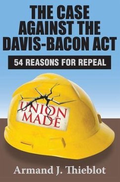 The Case Against the Davis-Bacon Act - Thieblot, Armand J