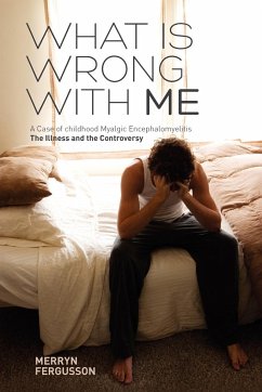 What Is Wrong with Me. a Case of Childhood Myalgic Encephalomyelitis the Illness and the Controversy - Fergusson, Merryn