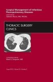 Surgical Management of Infectious Pleuropulmonary Diseases, an Issue of Thoracic Surgery Clinics Surgical Management of Infectious Pleuropulmonary Diseases, an Issue of Thoracic Surgery Clinics