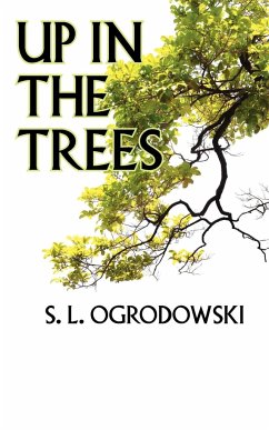 Up in the Trees - Ogrodowski, S. L.