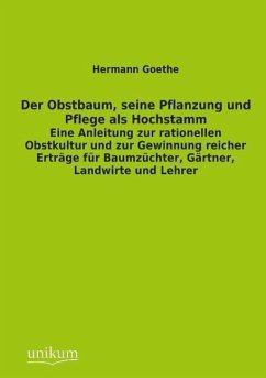 Der Obstbaum, seine Pflanzung und Pflege als Hochstamm - Goethe, Hermann