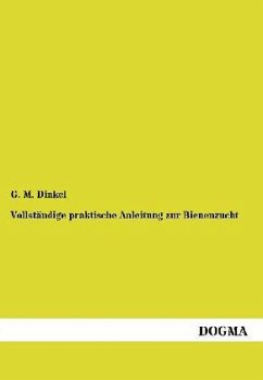 Vollständige praktische Anleitung zur Bienenzucht - Dinkel, G. M.