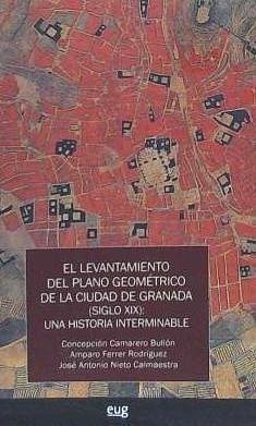 El levantamiento del plano geométrico de la ciudad de Granada (siglo XIX) : una historia interminable - Camarero Bullón, C.; Ferrer Rodríguez, Amparo; Nieto Calmaestra, José Antonio