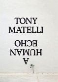 Tony Matelli. A Human Echo Tony Matelli. A Human Echo
