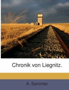 Chronik von Liegnitz. - Sammter, A.