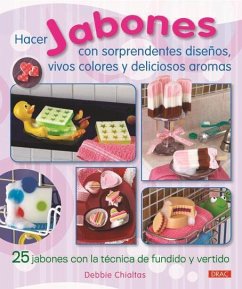 Hacer jabones con sorprendentes diseños, vivos colores y deliciosos aromas - Chialtas, Debbie