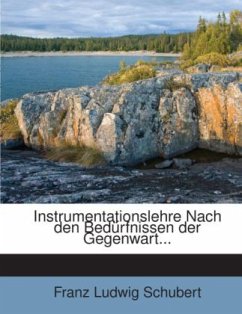 Instrumentationslehre Nach den Bedürfnissen der Gegenwart... - Schubert, Franz Ludwig