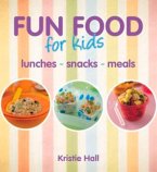 Fun Food for Kids: Lunches, Snacks, Meals