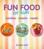 Fun Food for Kids: Lunches, Snacks, Meals