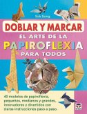 Doblar y marcar : el arte de la papiroflexia para todos