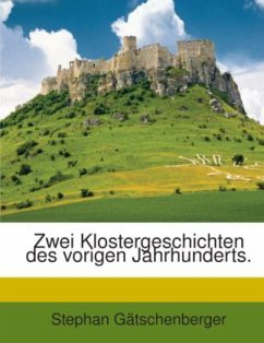 Zwei Klostergeschichten des vorigen Jahrhunderts. - Gätschenberger, Stephan