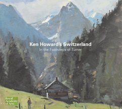 Ken Howard's Switzerland: In the Footsteps of Turner - Howard, Ken; Gabathuler, Jurg; Warrell, Ian