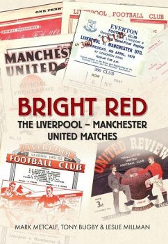 Bright Red: The Liverpool-Manchester United Matches - Metcalf, Mark; Bugby, Tony; Millman, Leslie