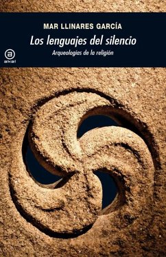 Los lenguajes del silencio : arqueologías de la religión - Llinares García, María Del Mar