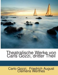 Theatralische Werke von Carls Gozzi, dritter Theil - Friedrich August Clemens Werthes;Gozzi, Carlo